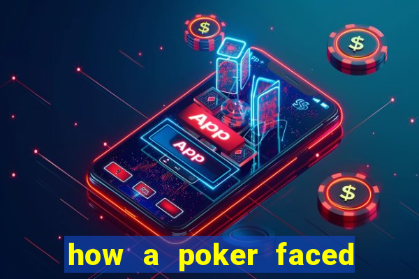 how a poker faced girl really feels